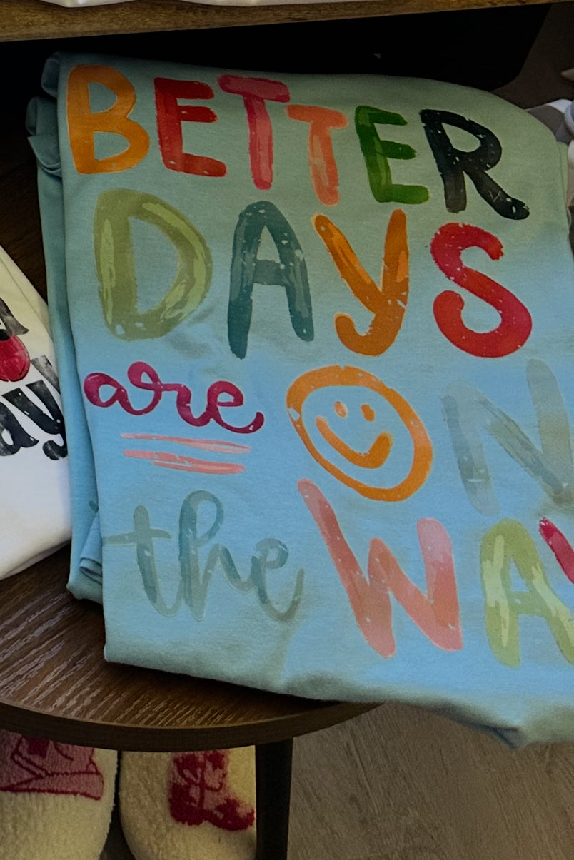 Better Days are on the way Cream White or blue tshirt