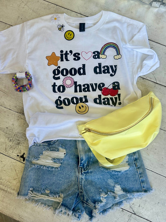It’s a good day to have a good day graphic tee