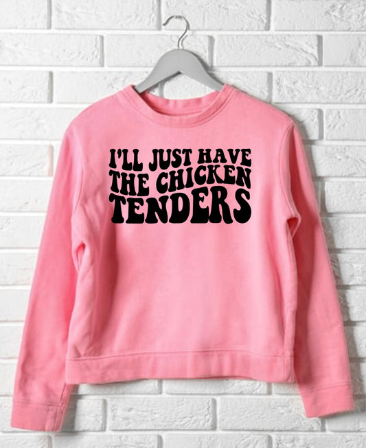 Ill just take Chicken Tendersgraphic tee sweatshirt