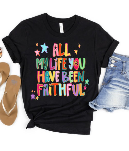 All my life you’ve been faithful Chrisitan Tee