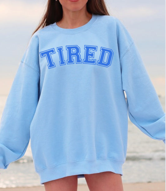 Tired Graphic tee or sweatshirt