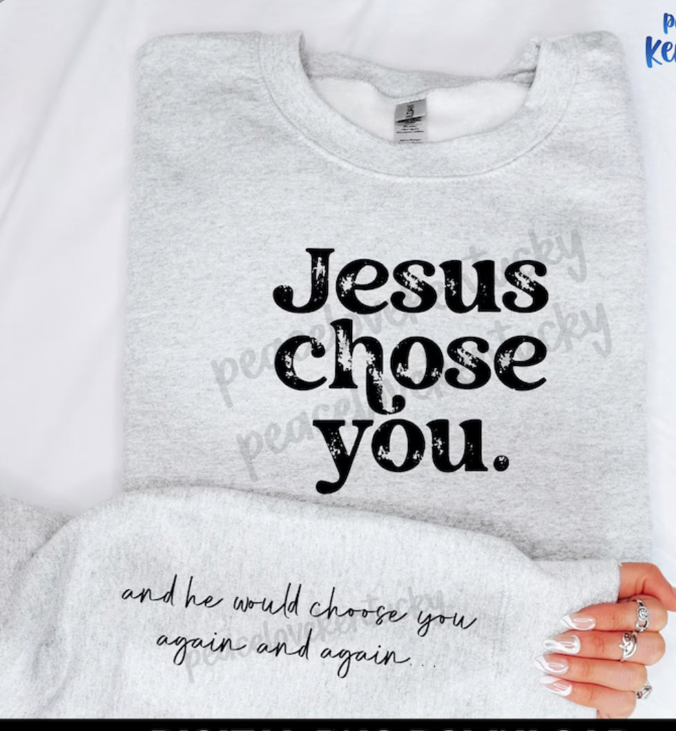 Jesus Chose You graphic tee or sweatshirt