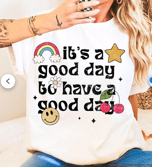 It’s a good day to have a good day T-shirt or sweatshirt