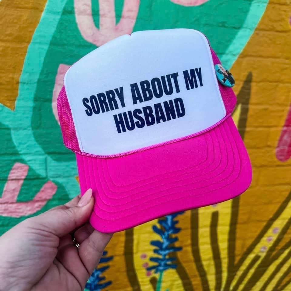 Sorry about my Husband Trucker Hat