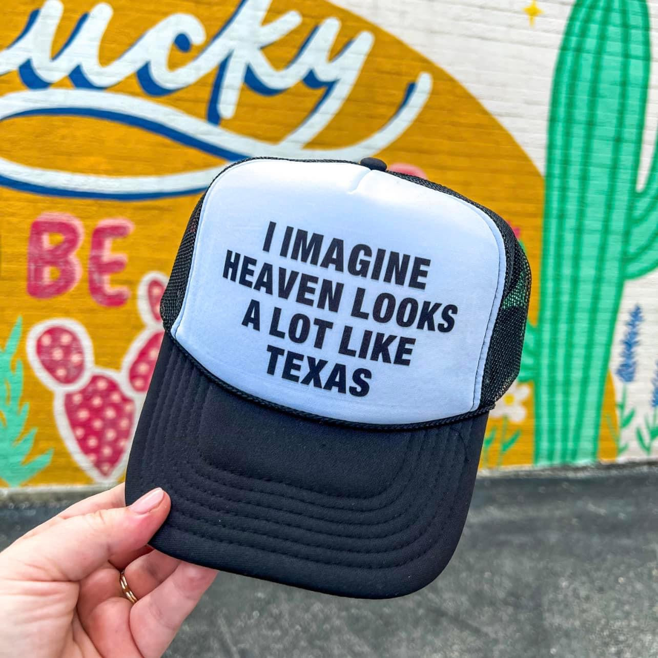 I imagine Heaven Looks a lot Like Texas Trucker Hat