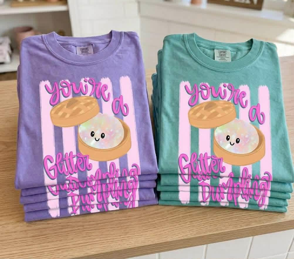 Your a Glitter Dumplin tshirt adult and youth