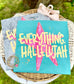 Everything Hallelujah T-shirt