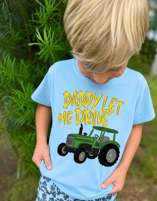Daddy let me drive Tractor Tshirt